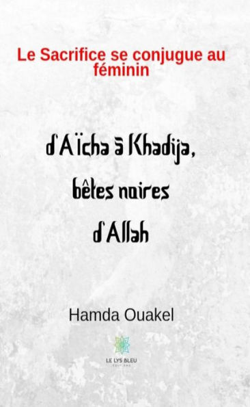 Le sacrifice se conjugue au féminin: d'Aïcha à Khadija, bêtes noires d'Allah