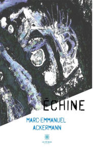 Title: Échine: Recueil, Author: Marc-Emmanuel Ackermann