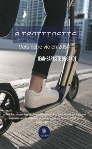 Title: À trottinette: Vers notre vie en 2050, Author: Jean-Baptiste De Gandt