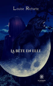 Title: La bête en elle: Roman fantasy, Author: Louise Richarte