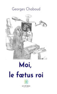 Title: Moi, le foeutus roi: Roman policier, Author: Georges Chaboud