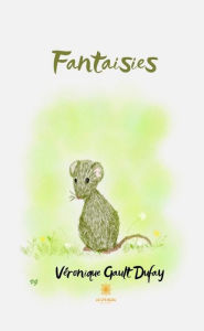 Title: Fantaisies II: Recueil de poésie, Author: Véronique Gault Dufay