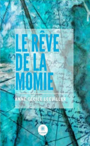 Title: Le rêve de la momie: Ou La sour de l'Ombre, Author: Anne Cécile Lecuiller