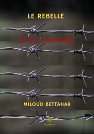 Title: Le rebelle et les ventrus: Roman, Author: Miloud bettahar