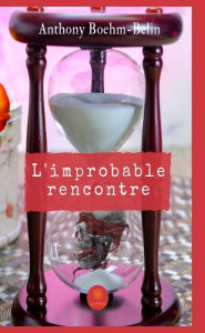 Title: L'improbable rencontre: Romance historique, Author: Anthony Boehm-Belin