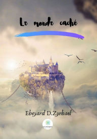 Title: Le monde caché: Roman, Author: Ebeyard D.Zyrhael