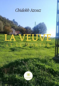 Title: La veuve et le martyr: Roman, Author: Chidekh Azouz