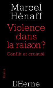 Title: Violence dans la raison: Conflit et cruauté, Author: Marcel Hénaff