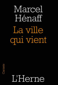 Title: La ville qui vient, Author: Marcel Hénaff
