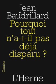 Title: Pourquoi tout n'a-t-il pas déjà disparu ?, Author: Jean Baudrillard