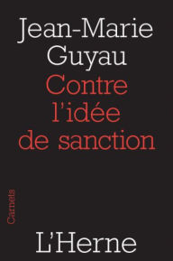 Title: Contre l'idée de sanction, Author: Jean-Marie Guyau