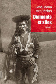 Title: Diamants et silex, Author: José Maria Arguedas