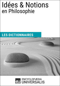 Title: Dictionnaire des Idées & Notions en Philosophie: Les Dictionnaires d'Universalis, Author: Encyclopaedia Universalis