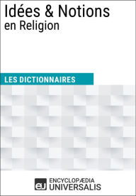 Title: Dictionnaire des Idées & Notions en Religion: Les Dictionnaires d'Universalis, Author: Encyclopaedia Universalis