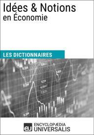 Title: Dictionnaire des Idées & Notions en Économie: Les Dictionnaires d'Universalis, Author: Encyclopaedia Universalis