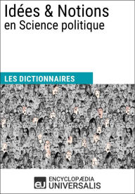 Title: Dictionnaire des Idées & Notions en Science politique: Les Dictionnaires d'Universalis, Author: Encyclopaedia Universalis