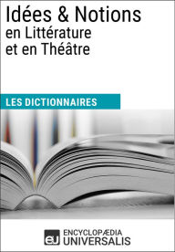 Title: Dictionnaire des Idées & Notions en Littérature et en Théâtre: Les Dictionnaires d'Universalis, Author: Encyclopaedia Universalis