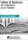 Dictionnaire des Idées & Notions en Littérature et en Théâtre: Les Dictionnaires d'Universalis