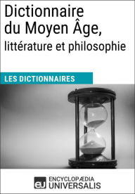 Title: Dictionnaire du Moyen Âge, littérature et philosophie: Les Dictionnaires d'Universalis, Author: Encyclopaedia Universalis