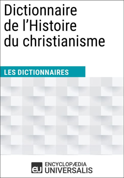 Dictionnaire de l'Histoire du christianisme: Les Dictionnaires d'Universalis