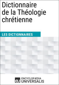 Title: Dictionnaire de la Théologie chrétienne: Les Dictionnaires d'Universalis, Author: Encyclopaedia Universalis