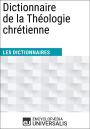 Dictionnaire de la Théologie chrétienne: Les Dictionnaires d'Universalis