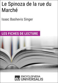 Title: Le Spinoza de la rue du Marché d'Isaac Bashevis Singer: Les Fiches de lecture d'Universalis, Author: Encyclopaedia Universalis