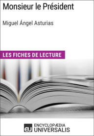 Title: Monsieur le Président de Miguel Ángel Asturias: Les Fiches de lecture d'Universalis, Author: Encyclopaedia Universalis