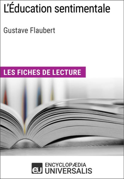 L'Éducation sentimentale de Gustave Flaubert: Les Fiches de lecture d'Universalis