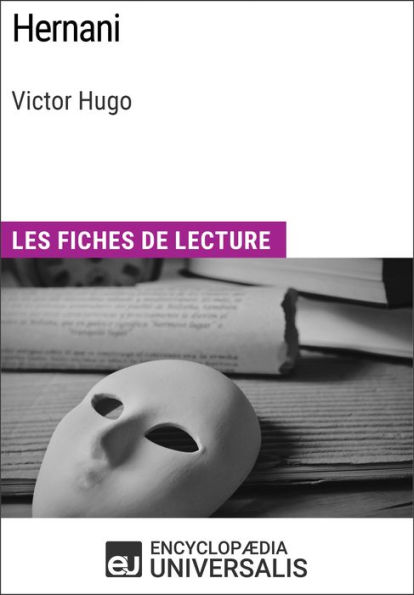 Hernani de Victor Hugo: Les Fiches de lecture d'Universalis