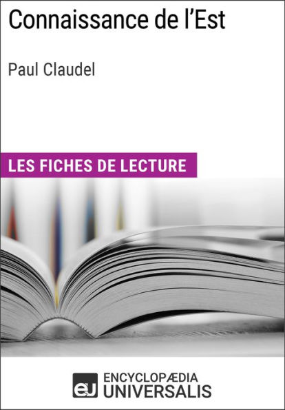 Connaissance de l'Est de Paul Claudel: Les Fiches de lecture d'Universalis