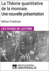 Title: La Théorie quantitative de la monnaie. Une nouvelle présentation de Milton Friedman: Les Fiches de lecture d'Universalis, Author: Encyclopaedia Universalis