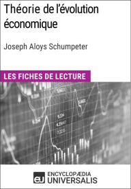 Title: Théorie de l'évolution économique. Recherches sur le profit, le crédit, l'intérêt et le cycle de la conjoncture de Joseph Aloys Schumpeter: Les Fiches de lecture d'Universalis, Author: Encyclopaedia Universalis