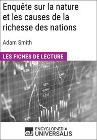 Title: Enquête sur la nature et les causes de la richesse des nations d'Adam Smith: Les Fiches de lecture d'Universalis, Author: Encyclopaedia Universalis