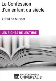 Title: La Confession d'un enfant du siècle d'Alfred de Musset: Les Fiches de lecture d'Universalis, Author: Encyclopaedia Universalis