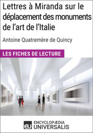 Title: Lettres à Miranda sur le déplacement des monuments de l'art de l'Italie de Quatremère de Quincy: Les Fiches de lecture d'Universalis, Author: Encyclopaedia Universalis