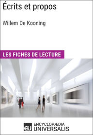 Title: Écrits et propos de Willem De Kooning: Les Fiches de lecture d'Universalis, Author: Encyclopaedia Universalis