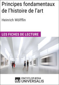 Title: Principes fondamentaux de l'histoire de l'art. Le problème de l'évolution du style dans l'art moderne d'Heinrich Wölfflin: Les Fiches de lecture d'Universalis, Author: Encyclopaedia Universalis