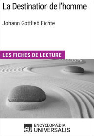 Title: La Destination de l'homme de Johann Gottlieb Fichte: Les Fiches de lecture d'Universalis, Author: Encyclopaedia Universalis