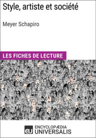 Title: Style, artiste et société de Meyer Schapiro: Les Fiches de lecture d'Universalis, Author: Encyclopaedia Universalis