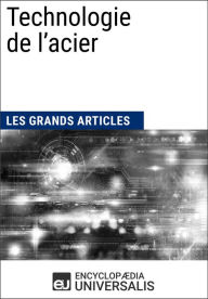 Title: Technologie de l'acier: Les Grands Articles d'Universalis, Author: Encyclopaedia Universalis