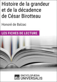 Title: Histoire de la grandeur et de la décadence de César Birotteau d'Honoré de Balzac: Les Fiches de lecture d'Universalis, Author: Encyclopaedia Universalis