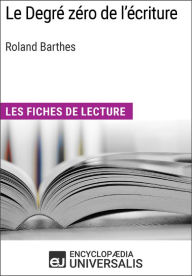 Title: Le degré zéro de l'écriture de Roland Barthes: Les Fiches de lecture d'Universalis, Author: Encyclopaedia Universalis
