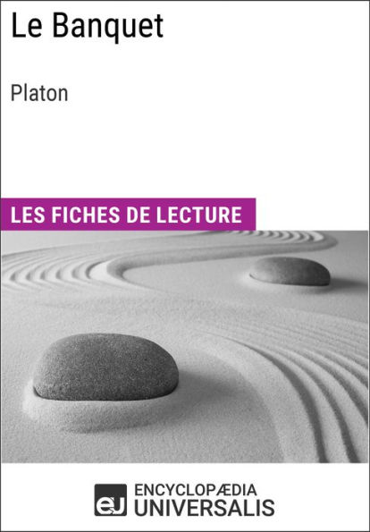 Le Banquet de Platon: Les Fiches de lecture d'Universalis