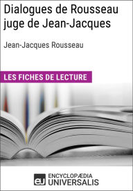 Title: Dialogues de Rousseau juge de Jean-Jacques de Jean-Jacques Rousseau: Les Fiches de lecture d'Universalis, Author: Encyclopaedia Universalis
