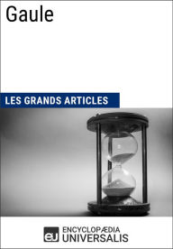 Title: Gaule: Les Grands Articles d'Universalis, Author: Encyclopaedia Universalis