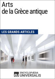 Title: Arts de la Grèce antique: Les Grands Articles d'Universalis, Author: Encyclopaedia Universalis