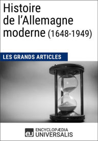Title: Histoire de l'Allemagne moderne (1648-1949): Les Grands Articles d'Universalis, Author: Encyclopaedia Universalis