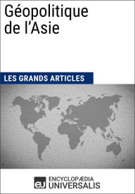 Title: Géopolitique de l'Asie: Les Grands Articles d'Universalis, Author: Encyclopaedia Universalis