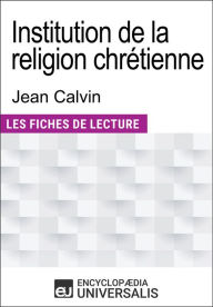 Title: Institution de la religion chrétienne de Jean Calvin: Les Fiches de lecture d'Universalis, Author: Encyclopaedia Universalis